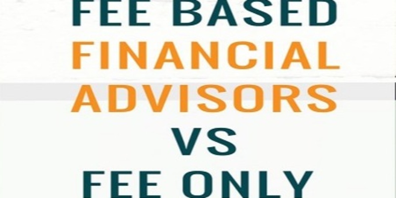Understanding the Key Differences Between Fee-Only and Fee-Based Financial Advisors